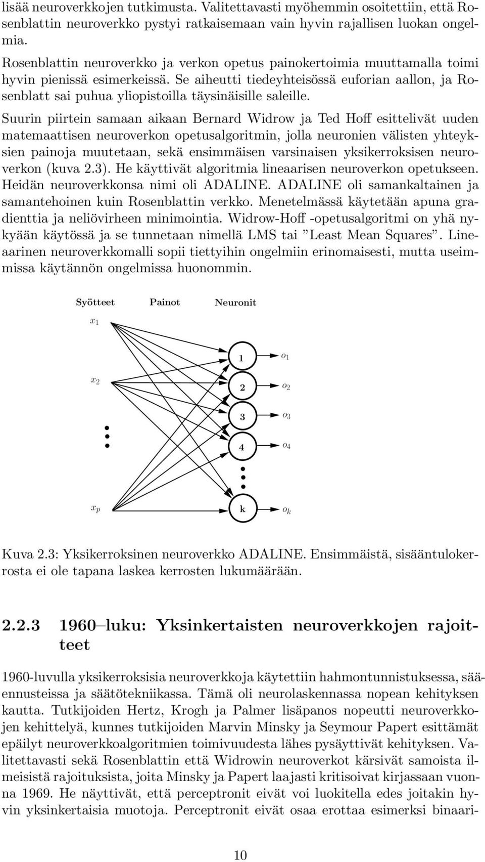 Se aiheutti tiedeyhteisössä euforian aallon, ja Rosenblatt sai puhua yliopistoilla täysinäisille saleille.