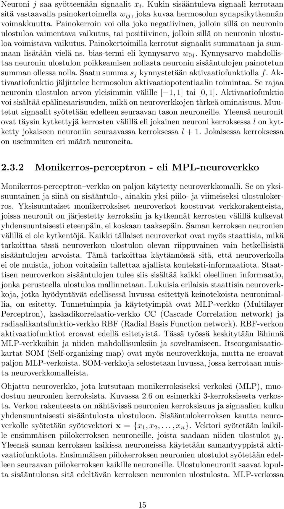 Painokertoimilla kerrotut signaalit summataan ja summaan lisätään vielä ns. bias-termi eli kynnysarvo w 0j.
