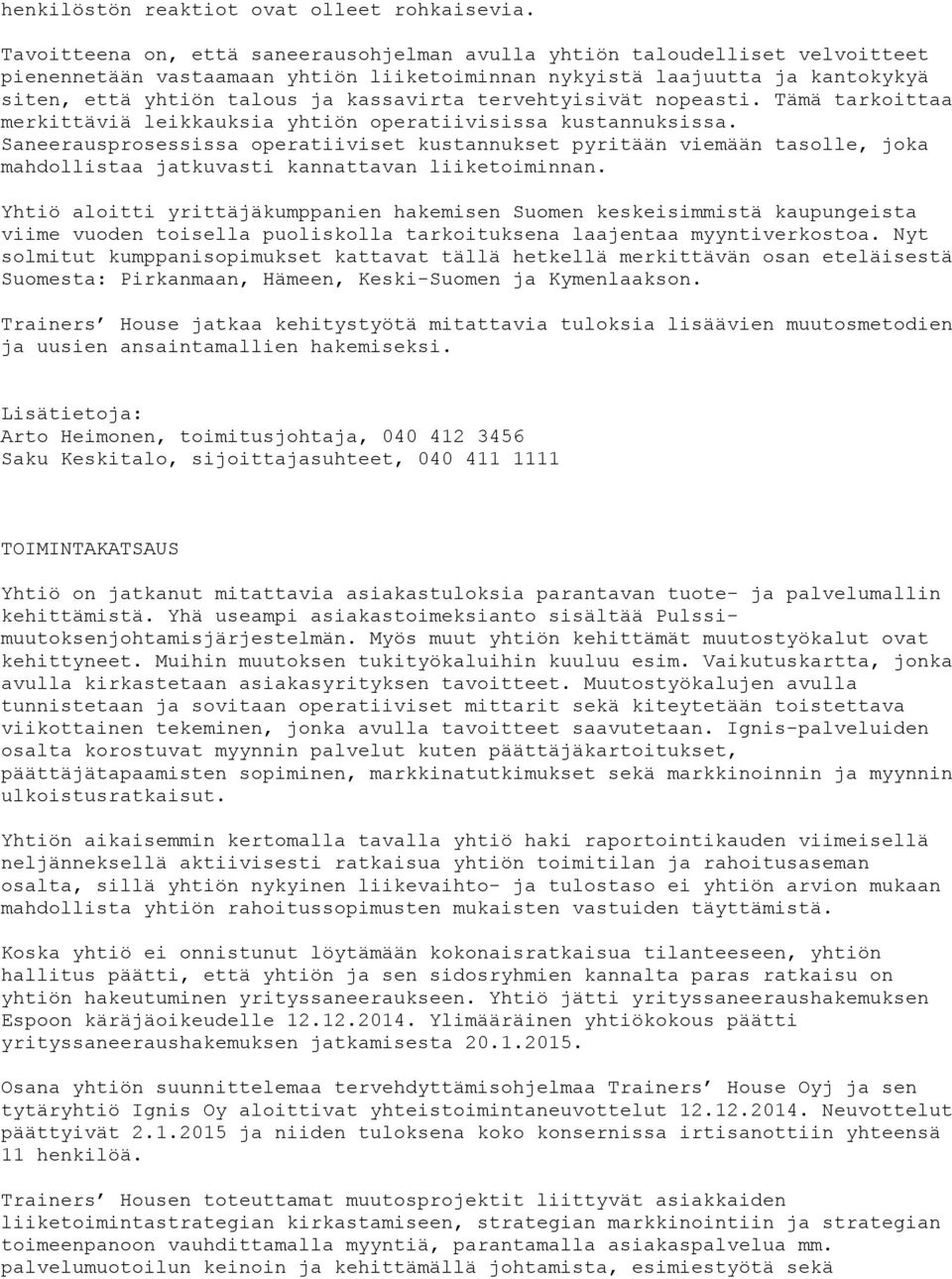 tervehtyisivät nopeasti. Tämä tarkoittaa merkittäviä leikkauksia yhtiön operatiivisissa kustannuksissa.