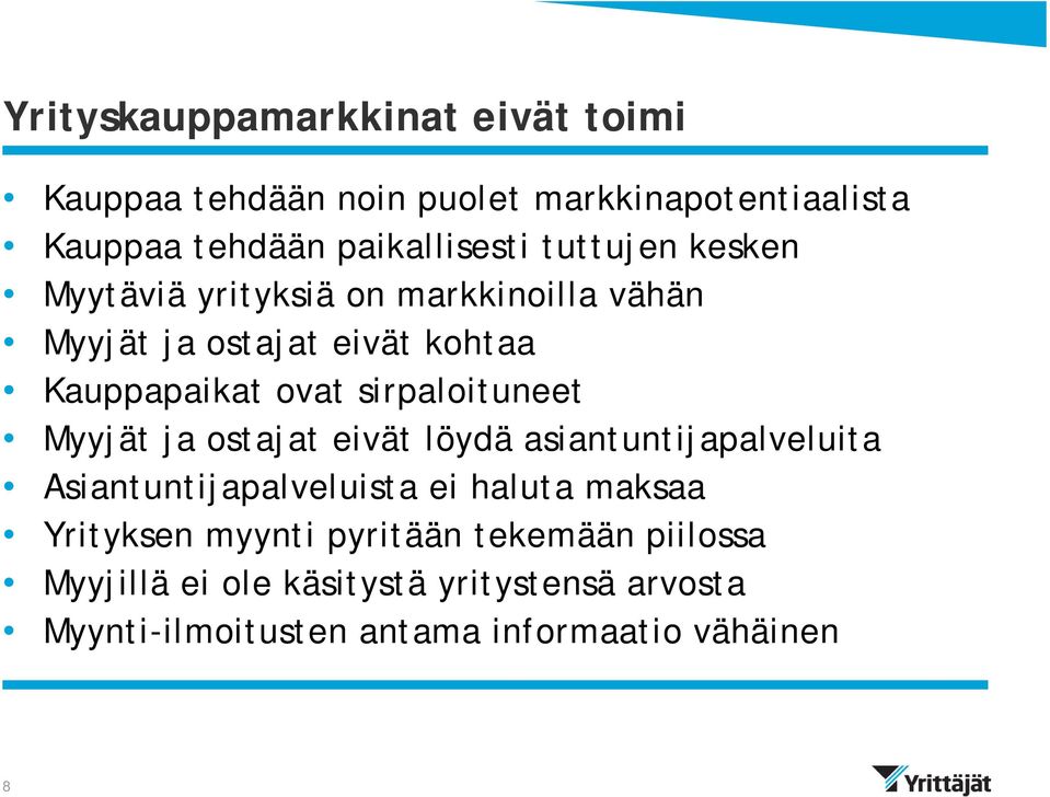 sirpaloituneet Myyjät ja ostajat eivät löydä asiantuntijapalveluita Asiantuntijapalveluista ei haluta maksaa