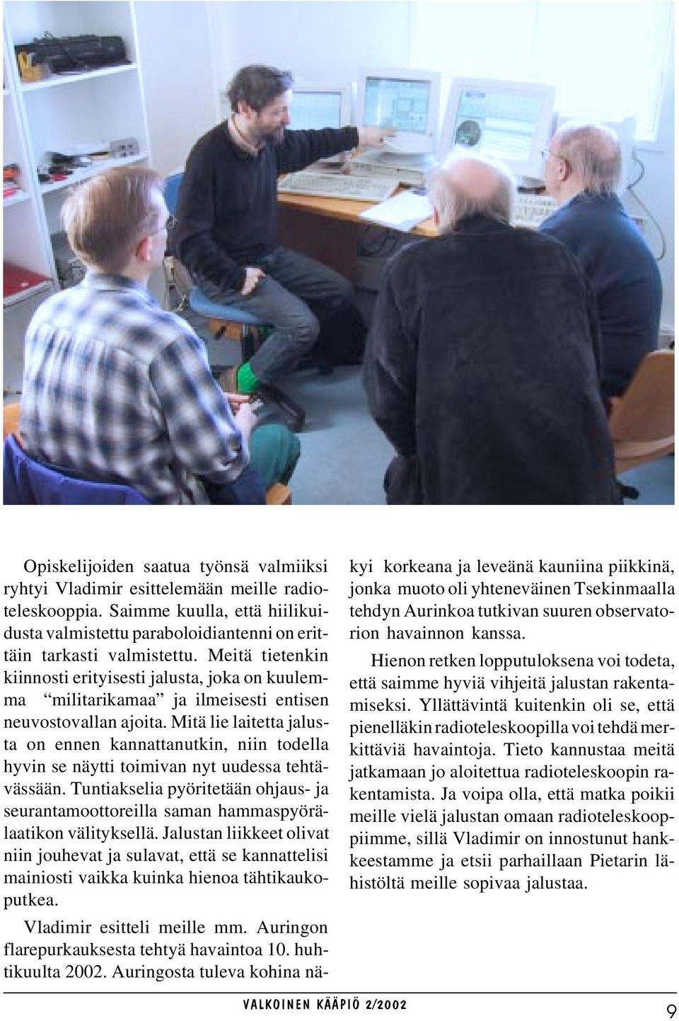 Mitä lie laitetta jalusta on ennen kannattanutkin, niin todella hyvin se näytti toimivan nyt uudessa tehtävässään.