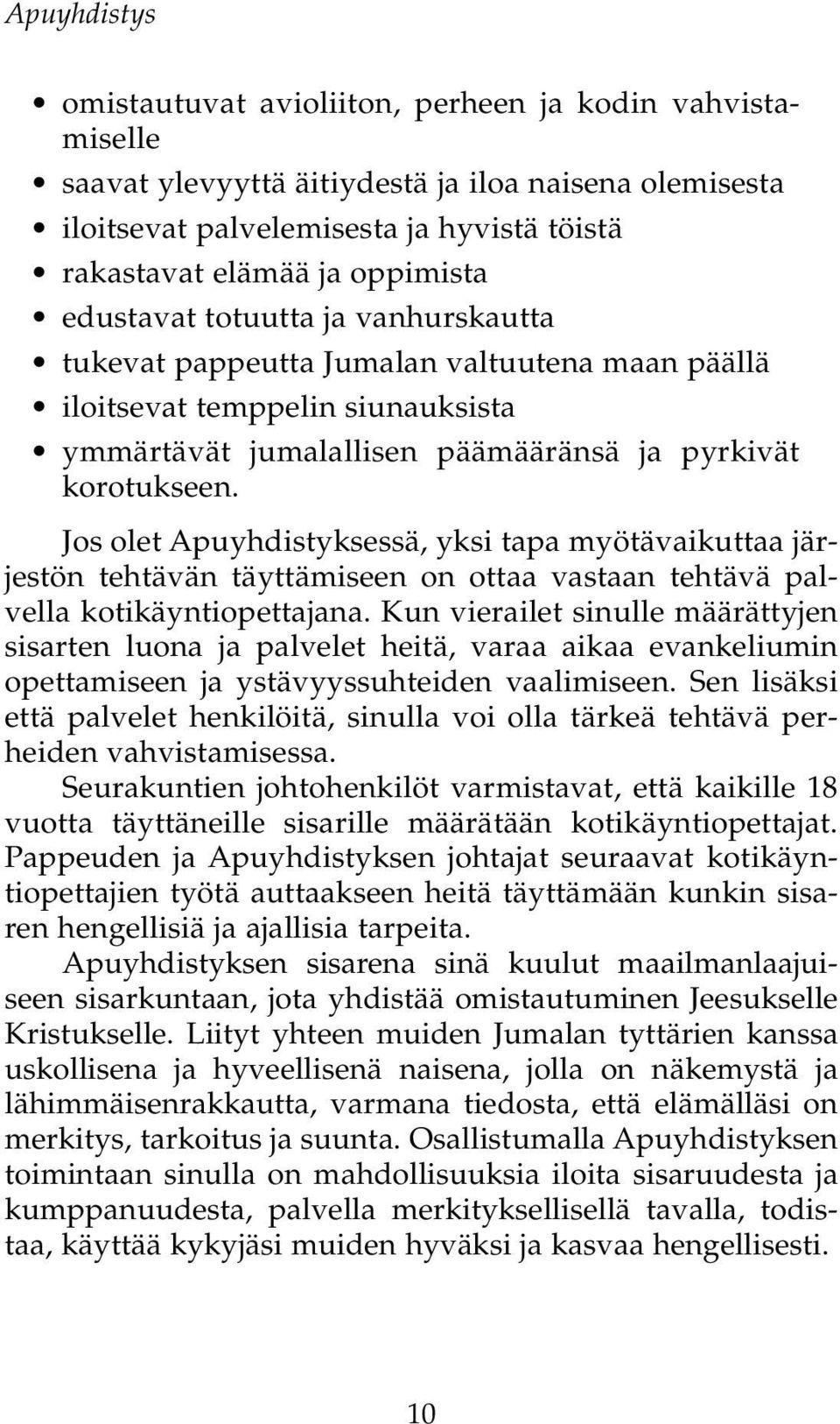 Jos olet Apuyhdistyksessä, yksi tapa myötävaikuttaa järjestön tehtävän täyttämiseen on ottaa vastaan tehtävä palvella kotikäyntiopettajana.