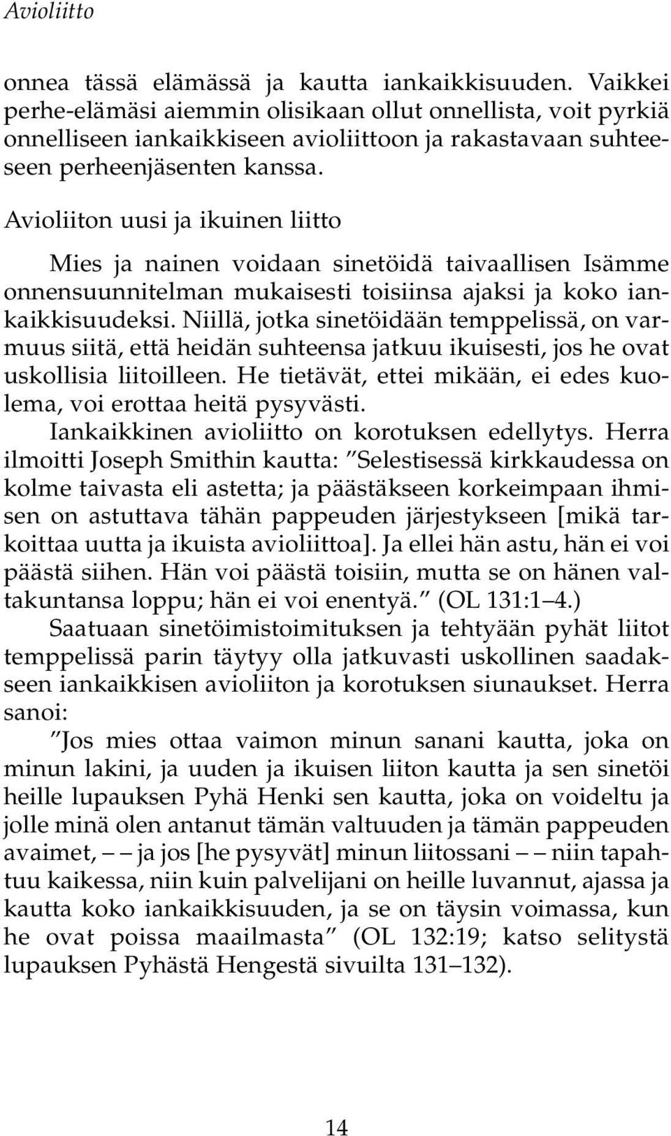 Avioliiton uusi ja ikuinen liitto Mies ja nainen voidaan sinetöidä taivaallisen Isämme onnensuunnitelman mukaisesti toisiinsa ajaksi ja koko iankaikkisuudeksi.
