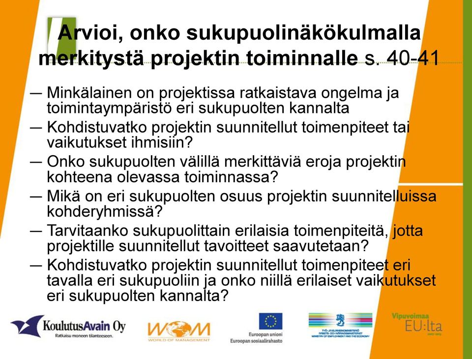 vaikutukset ihmisiin? Onko sukupuolten välillä merkittäviä eroja projektin kohteena olevassa toiminnassa?