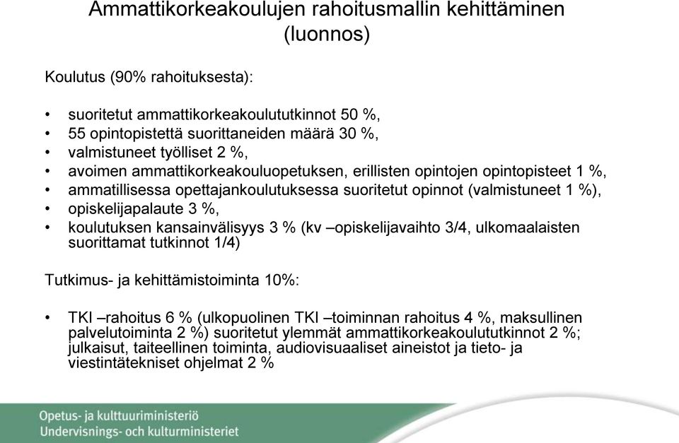 koulutuksen kansainvälisyys 3 % (kv opiskelijavaihto 3/4, ulkomaalaisten suorittamat tutkinnot 1/4) Tutkimus- ja kehittämistoiminta 10%: TKI rahoitus 6 % (ulkopuolinen TKI toiminnan rahoitus 4