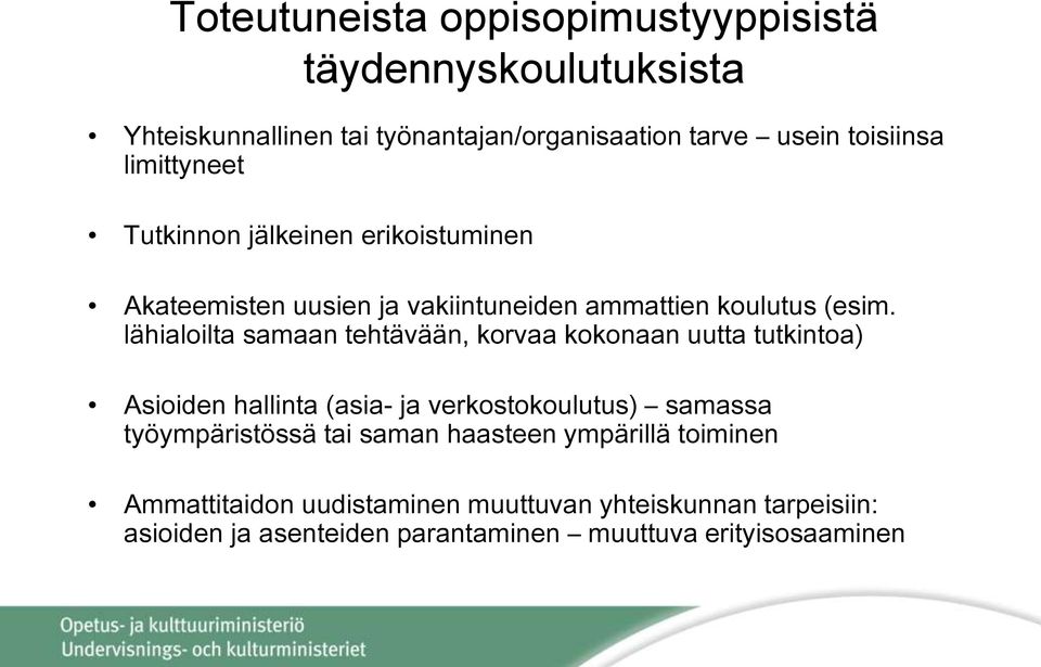 lähialoilta samaan tehtävään, korvaa kokonaan uutta tutkintoa) Asioiden hallinta (asia- ja verkostokoulutus) samassa työympäristössä