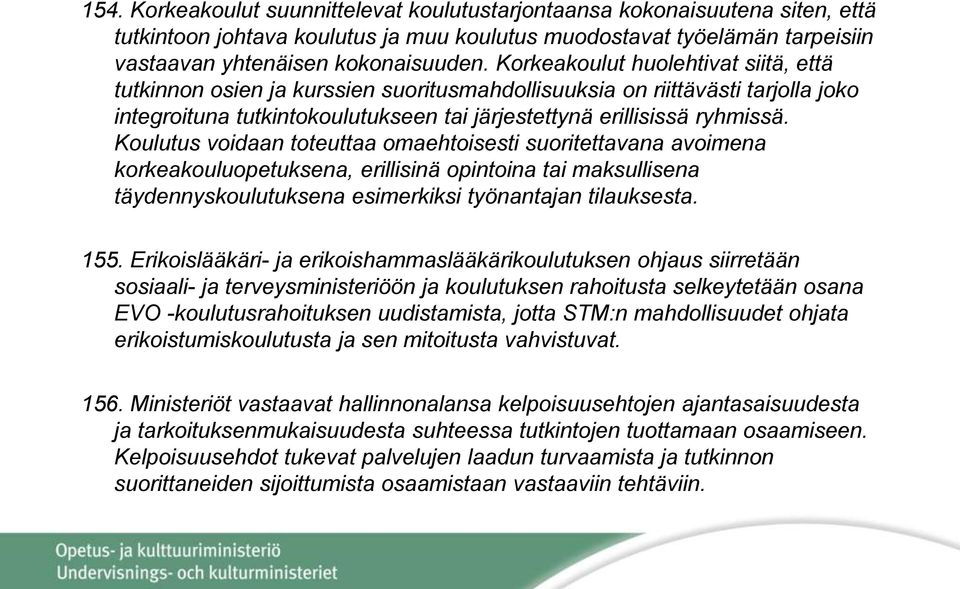 Koulutus voidaan toteuttaa omaehtoisesti suoritettavana avoimena korkeakouluopetuksena, erillisinä opintoina tai maksullisena täydennyskoulutuksena esimerkiksi työnantajan tilauksesta. 155.