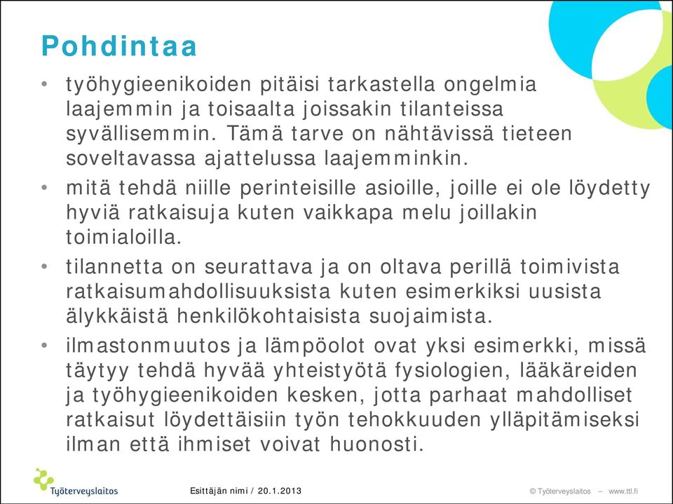 tilannetta on seurattava ja on oltava perillä toimivista ratkaisumahdollisuuksista kuten esimerkiksi uusista älykkäistä henkilökohtaisista suojaimista.