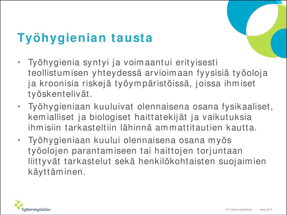 Työhygieniaan kuuluivat olennaisena osana fysikaaliset, kemialliset ja biologiset haittatekijät ja vaikutuksia ihmisiin