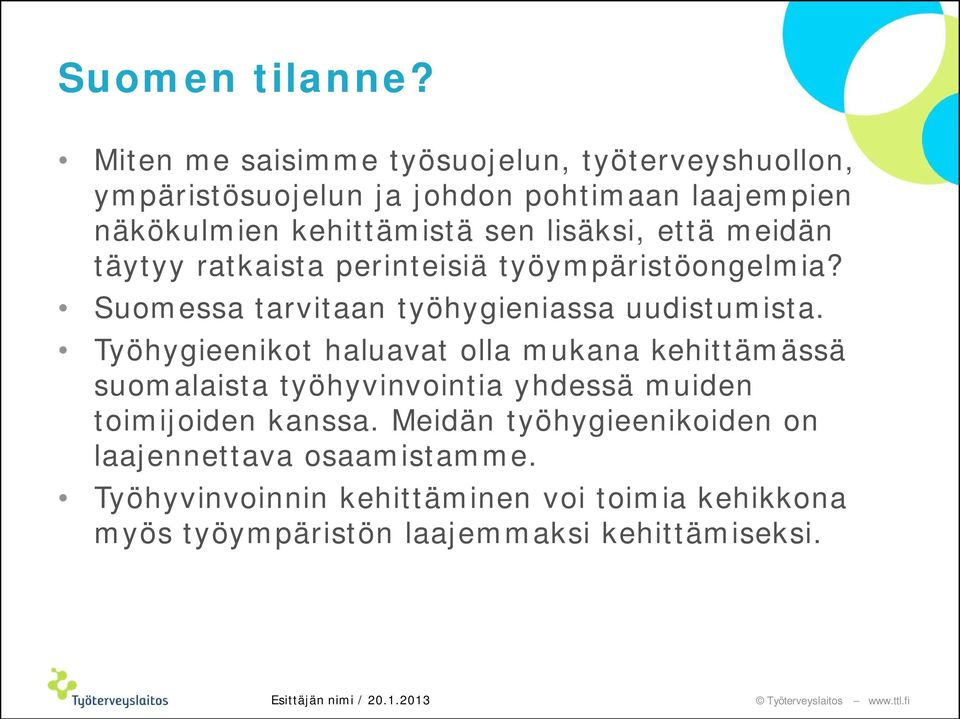 että meidän täytyy ratkaista perinteisiä työympäristöongelmia? Suomessa tarvitaan työhygieniassa uudistumista.