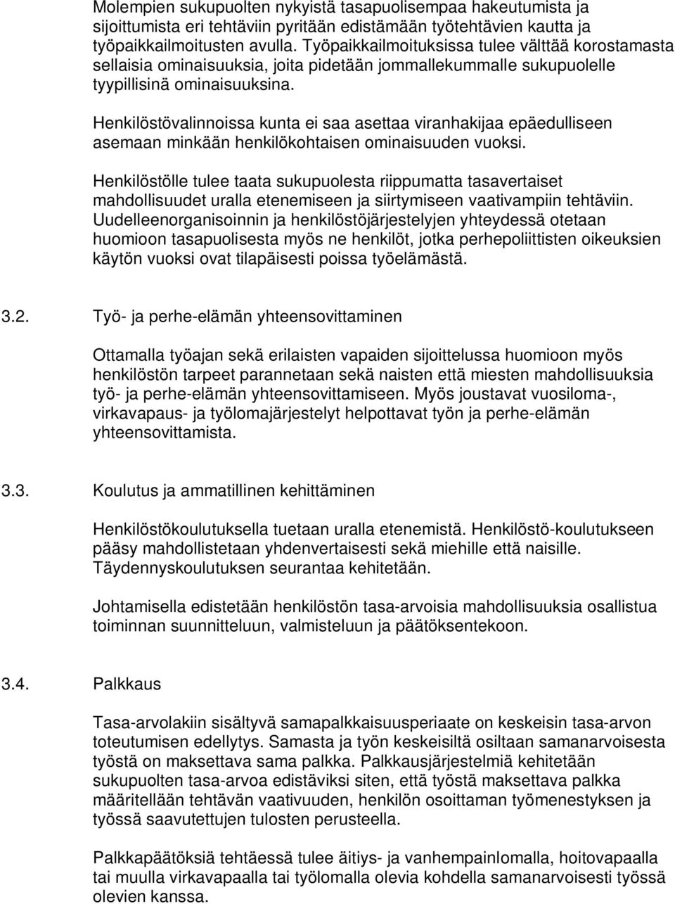 Henkilöstövalinnoissa kunta ei saa asettaa viranhakijaa epäedulliseen asemaan minkään henkilökohtaisen ominaisuuden vuoksi.