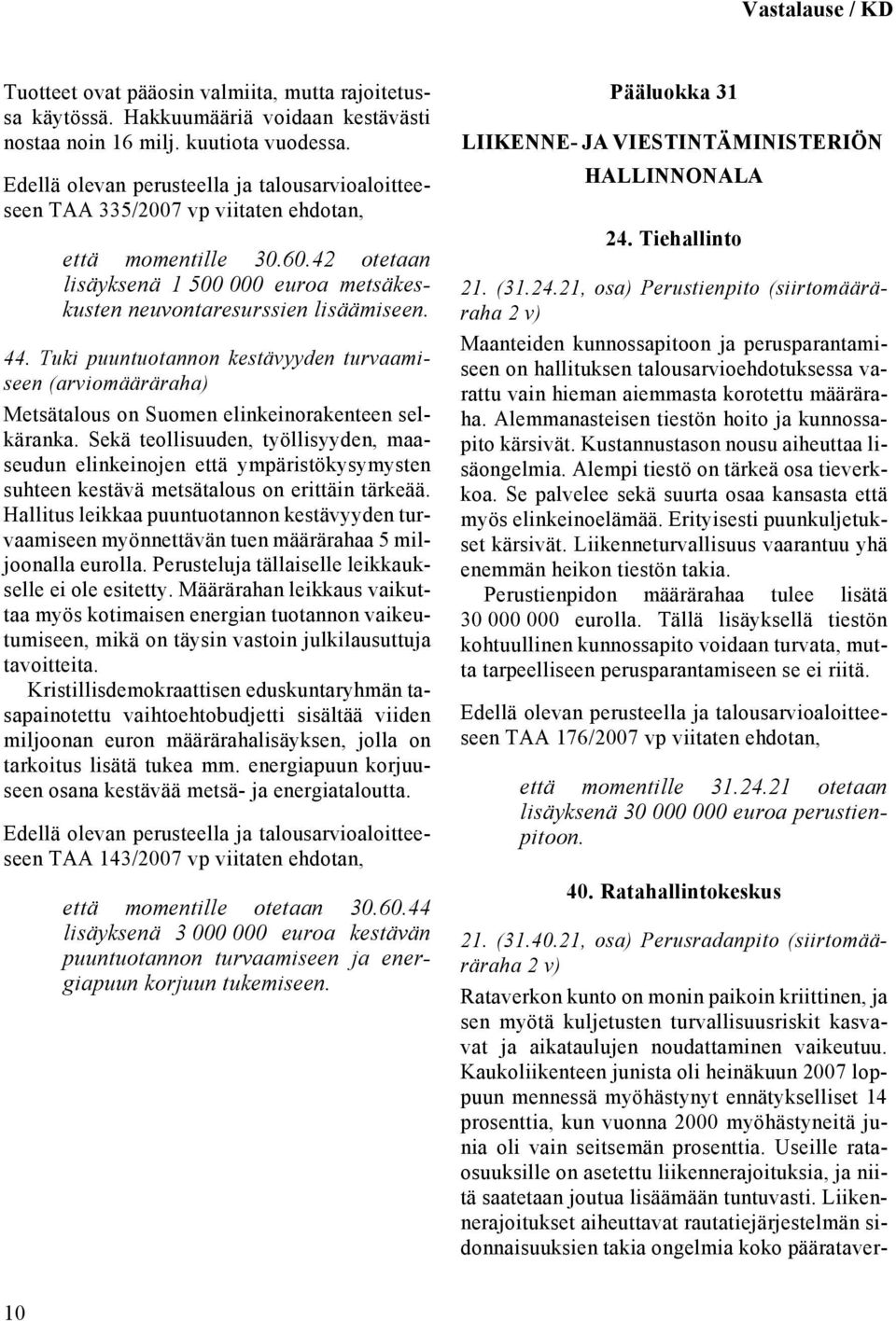 Tuki puuntuotannon kestävyyden turvaamiseen (arviomääräraha) Metsätalous on Suomen elinkeinorakenteen selkäranka.