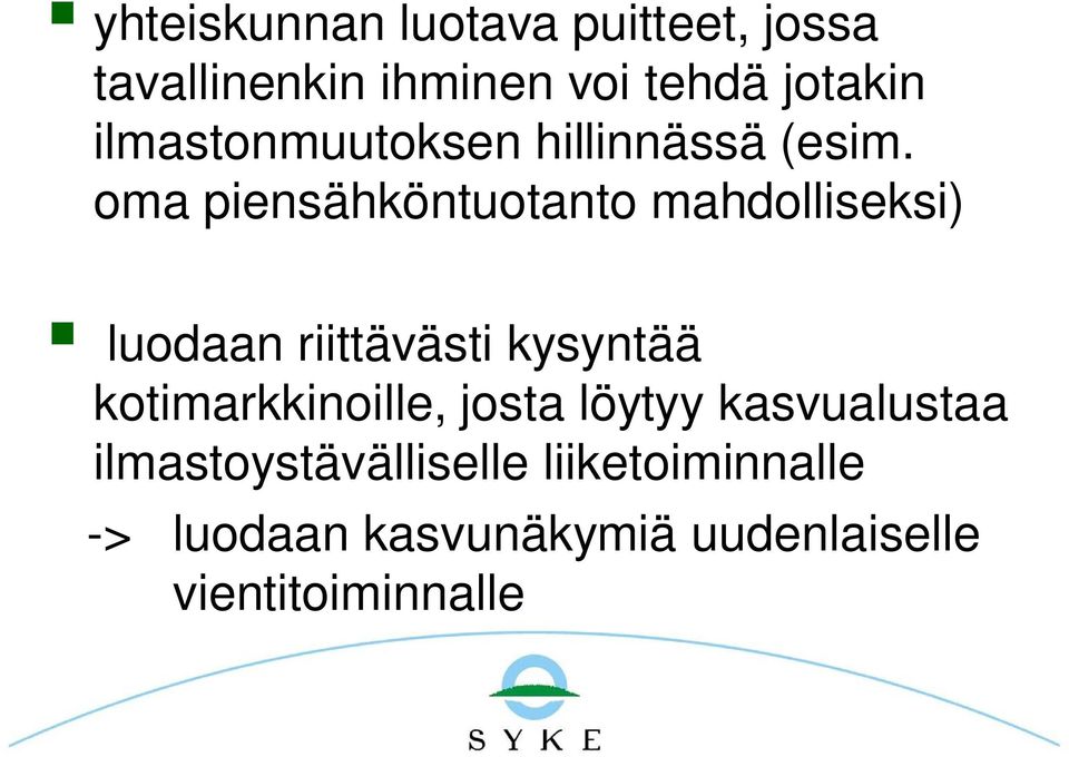 oma piensähköntuotanto mahdolliseksi) luodaan riittävästi kysyntää