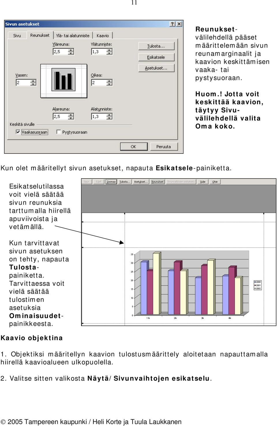 Esikatselutilassa voit vielä säätää sivun reunuksia tarttumalla hiirellä apuviivoista ja vetämällä. Kun tarvittavat sivun asetuksen on tehty, napauta Tulostapainiketta.