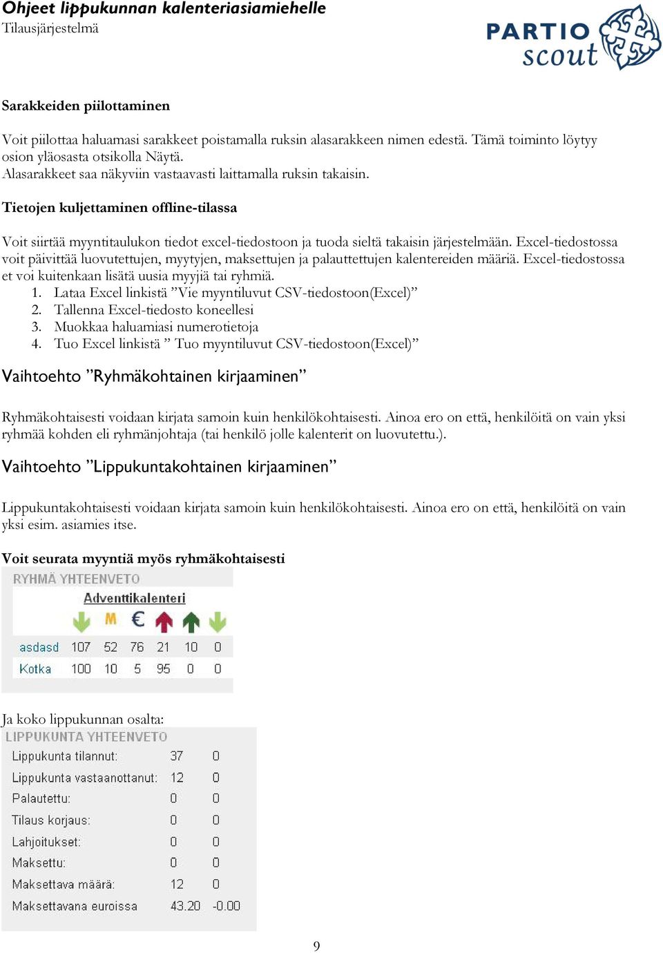 Excel-tiedostossa voit päivittää luovutettujen, myytyjen, maksettujen ja palauttettujen kalentereiden määriä. Excel-tiedostossa et voi kuitenkaan lisätä uusia myyjiä tai ryhmiä. 1.