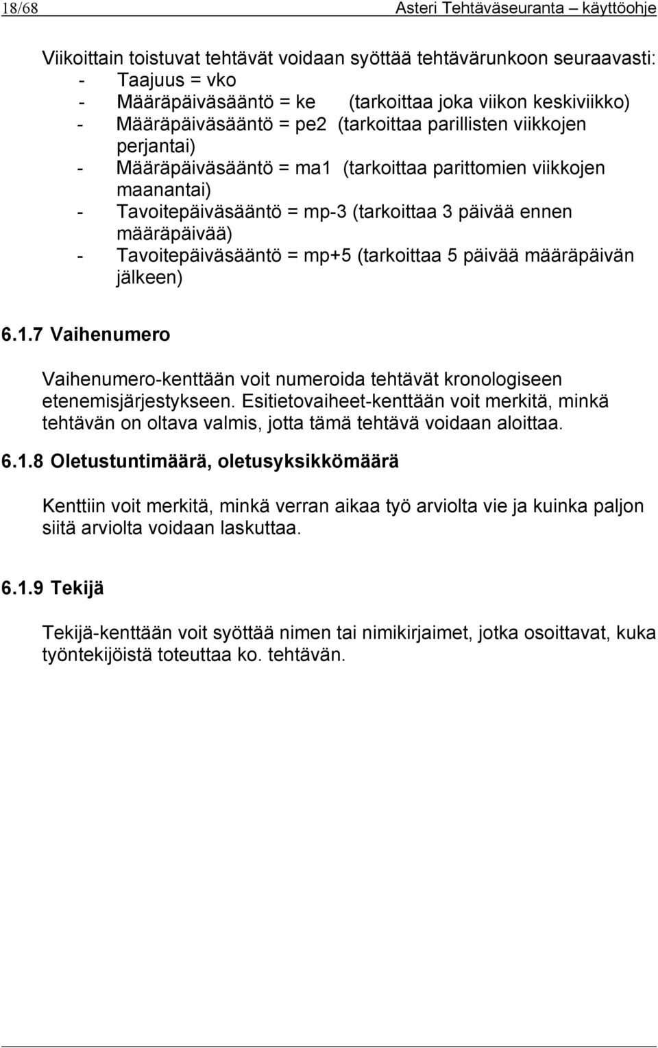 määräpäivää) - Tavoitepäiväsääntö = mp+5 (tarkoittaa 5 päivää määräpäivän jälkeen) 6.1.7 Vaihenumero Vaihenumero-kenttään voit numeroida tehtävät kronologiseen etenemisjärjestykseen.