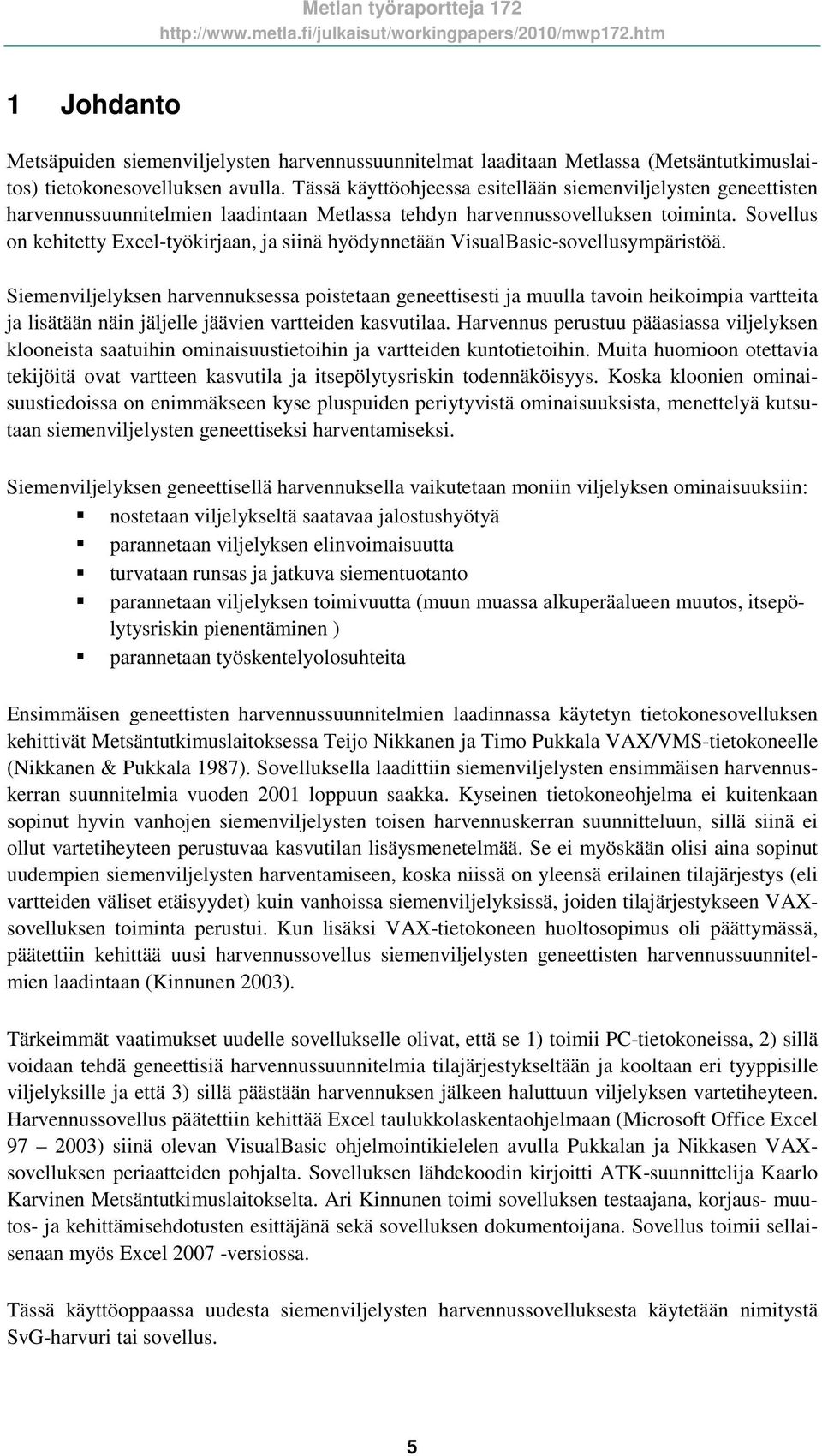 Sovellus on kehitetty Excel-työkirjaan, ja siinä hyödynnetään VisualBasic-sovellusympäristöä.