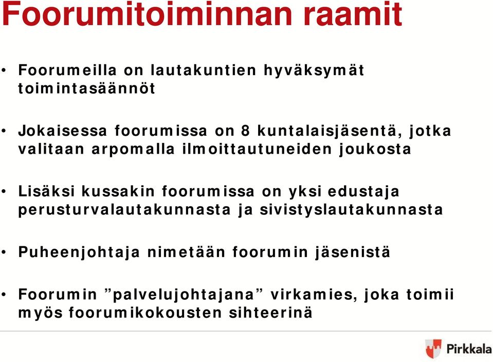 kussakin foorumissa on yksi edustaja perusturvalautakunnasta ja sivistyslautakunnasta