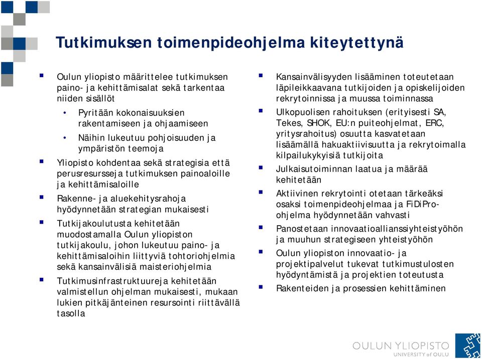 pohjoisuuden ja ympäristön teemoja Yliopisto kohdentaa sekä strategisia että perusresursseja tutkimuksen painoaloille ja kehittämisaloille Rakenne- ja aluekehitysrahoja hyödynnetään strategian