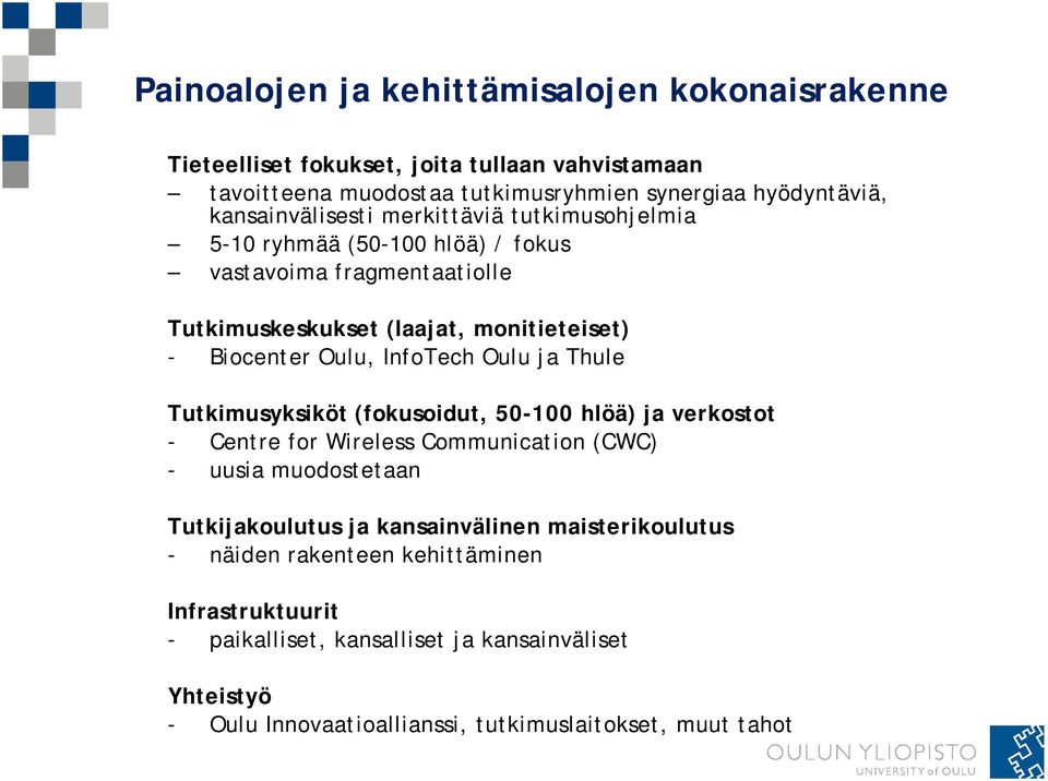 InfoTech Oulu ja Thule Tutkimusyksiköt (fokusoidut, 50-100 hlöä) ja verkostot - Centre for Wireless Communication (CWC) - uusia muodostetaan Tutkijakoulutus ja