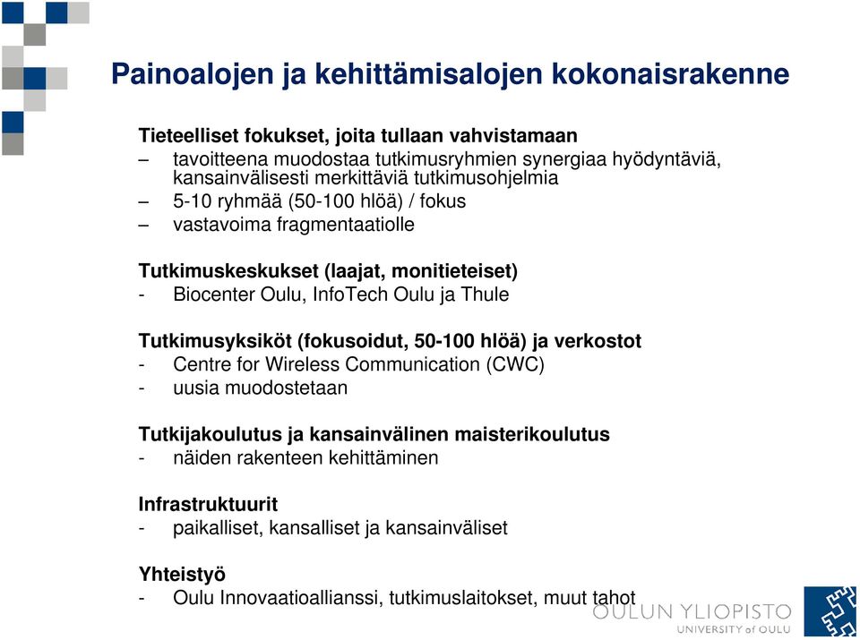 InfoTech Oulu ja Thule Tutkimusyksiköt (fokusoidut, 50-100 hlöä) ja verkostot - Centre for Wireless Communication (CWC) - uusia muodostetaan Tutkijakoulutus ja