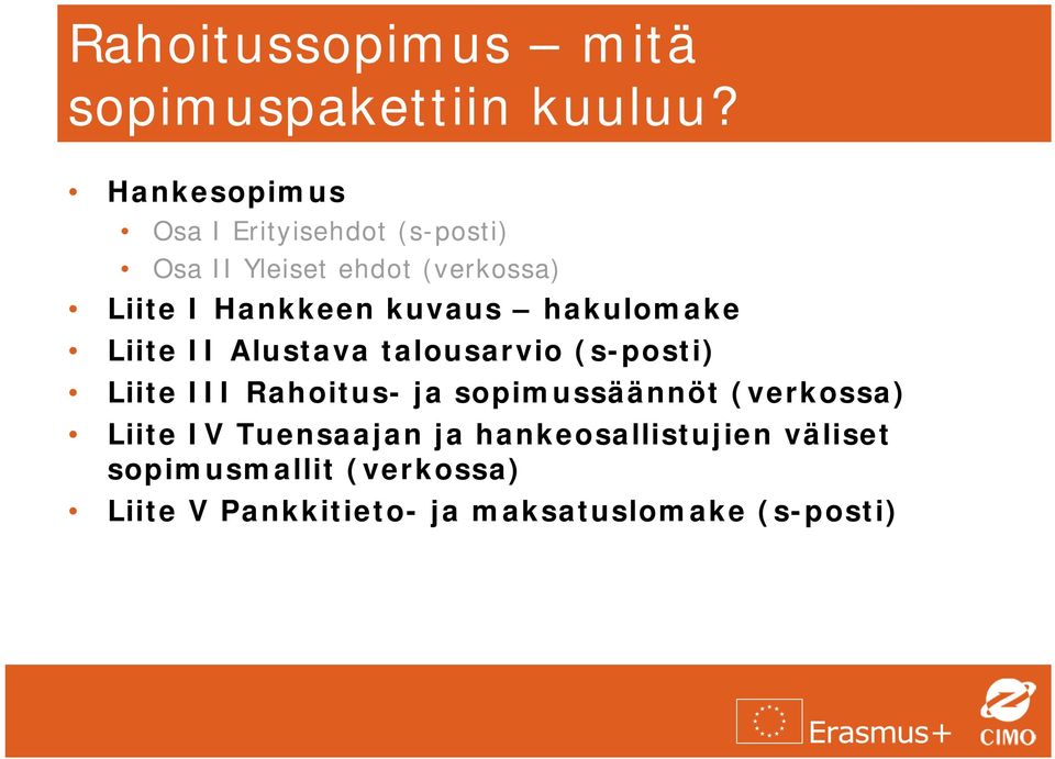 kuvaus hakulomake Liite II Alustava talousarvio (s-posti) Liite III Rahoitus- ja