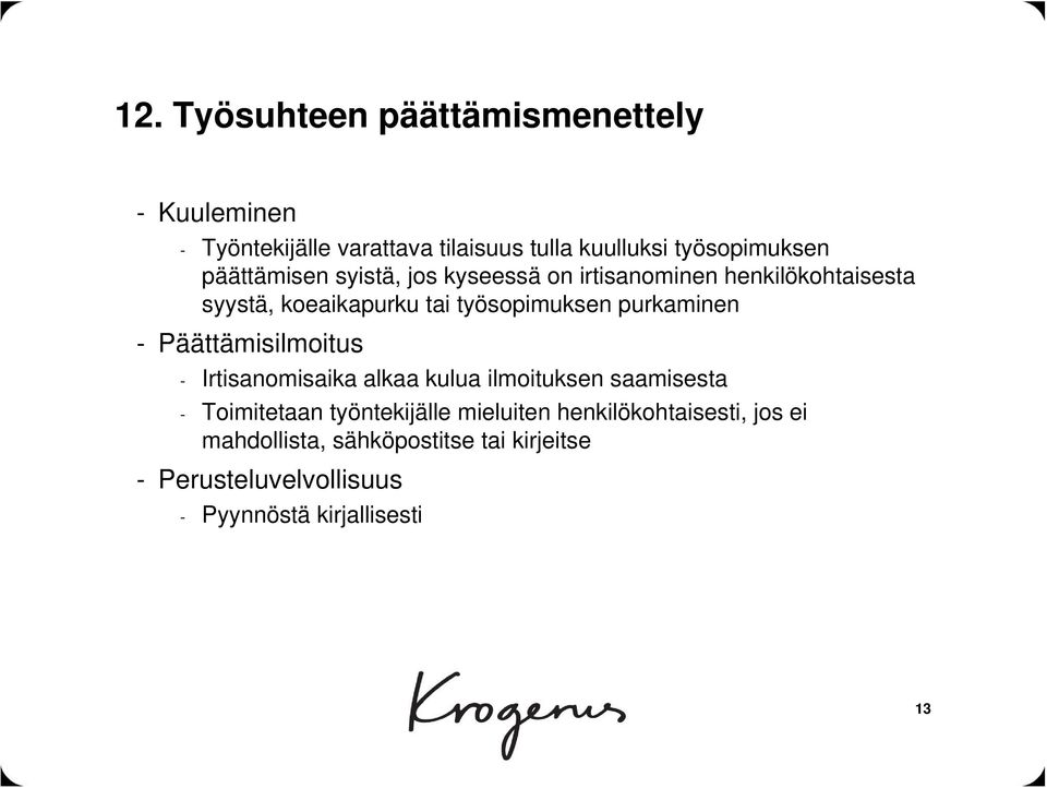 purkaminen - Päättämisilmoitus - Irtisanomisaika alkaa kulua ilmoituksen saamisesta - Toimitetaan työntekijälle