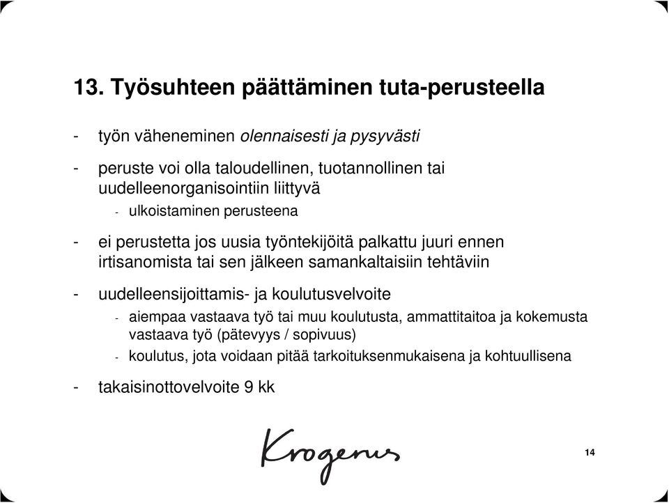 sen jälkeen samankaltaisiin tehtäviin - uudelleensijoittamis- ja koulutusvelvoite - aiempaa vastaava työ tai muu koulutusta, ammattitaitoa ja