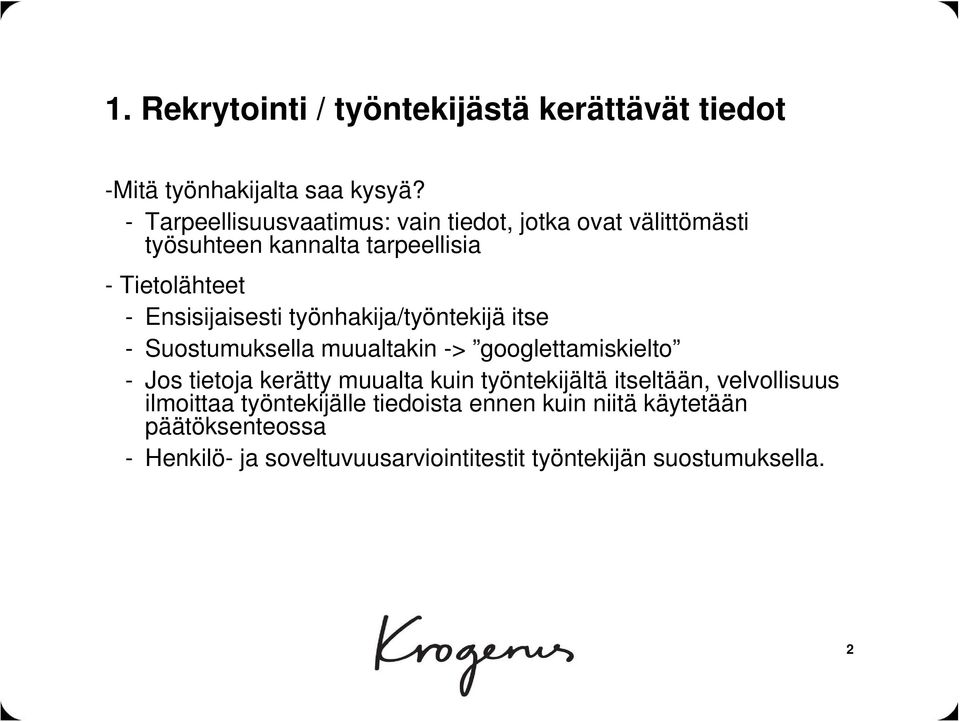 Ensisijaisesti työnhakija/työntekijä itse - Suostumuksella muualtakin -> googlettamiskielto - Jos tietoja kerätty muualta