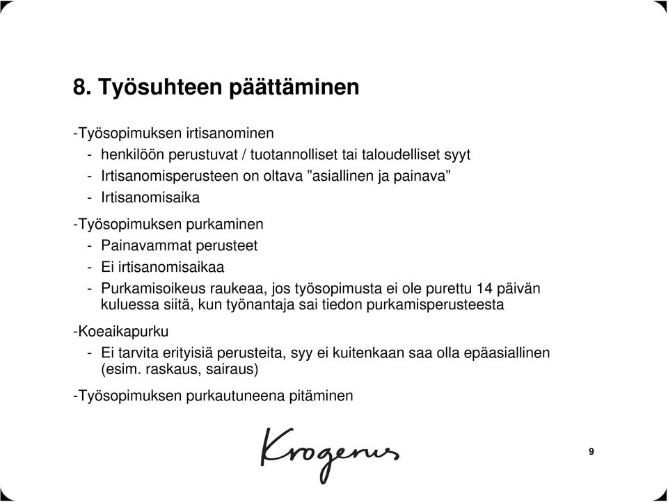 irtisanomisaikaa - Purkamisoikeus raukeaa, jos työsopimusta ei ole purettu 14 päivän kuluessa siitä, kun työnantaja sai tiedon