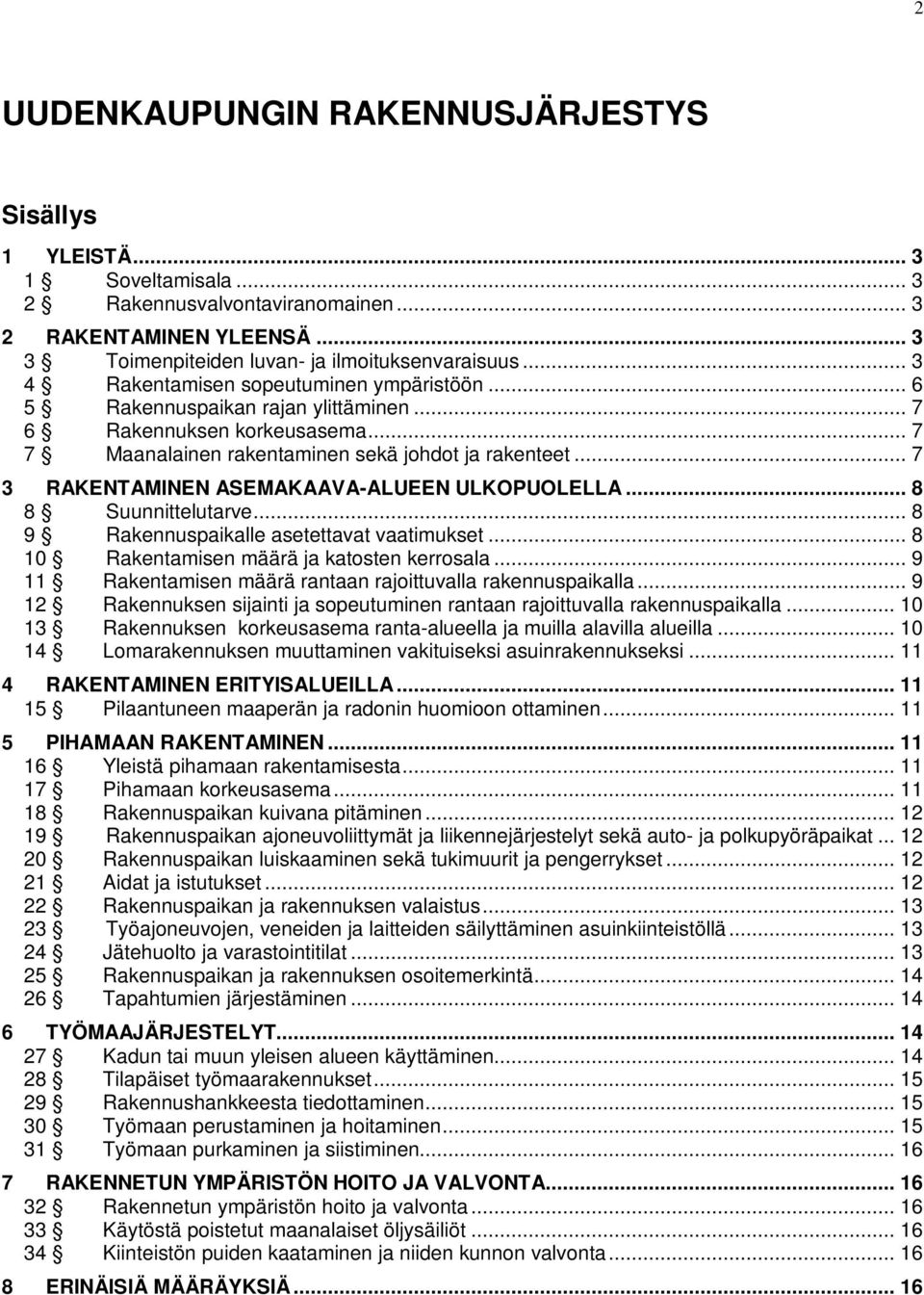 .. 7 3 RAKENAMINEN ASEMAKAAVA-ALUEEN ULKOPUOLELLA... 8 8 Suunnittelutarve... 8 9 Rakennuspaikalle asetettavat vaatimukset... 8 10 Rakentamisen määrä ja katosten kerrosala.