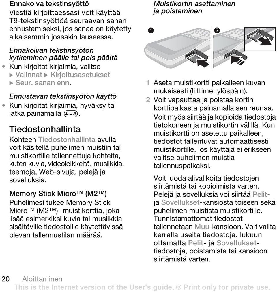 Ennustavan tekstinsyötön käyttö Kun kirjoitat kirjaimia, hyväksy tai jatka painamalla.