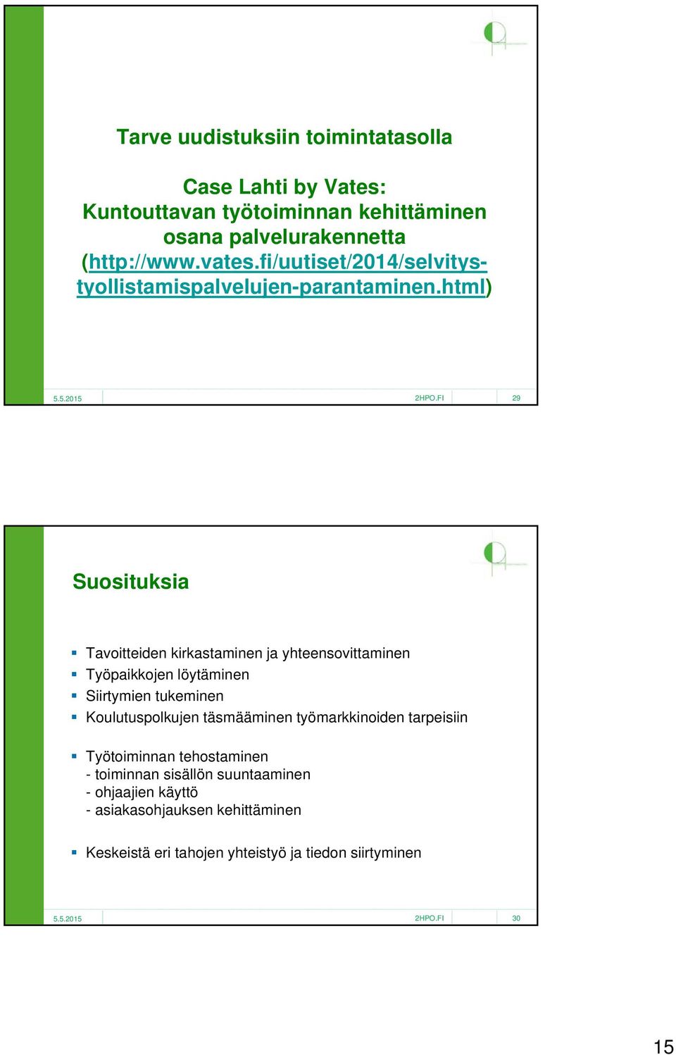 html) 29 Suosituksia Tavoitteiden kirkastaminen ja yhteensovittaminen Työpaikkojen löytäminen Siirtymien tukeminen Koulutuspolkujen