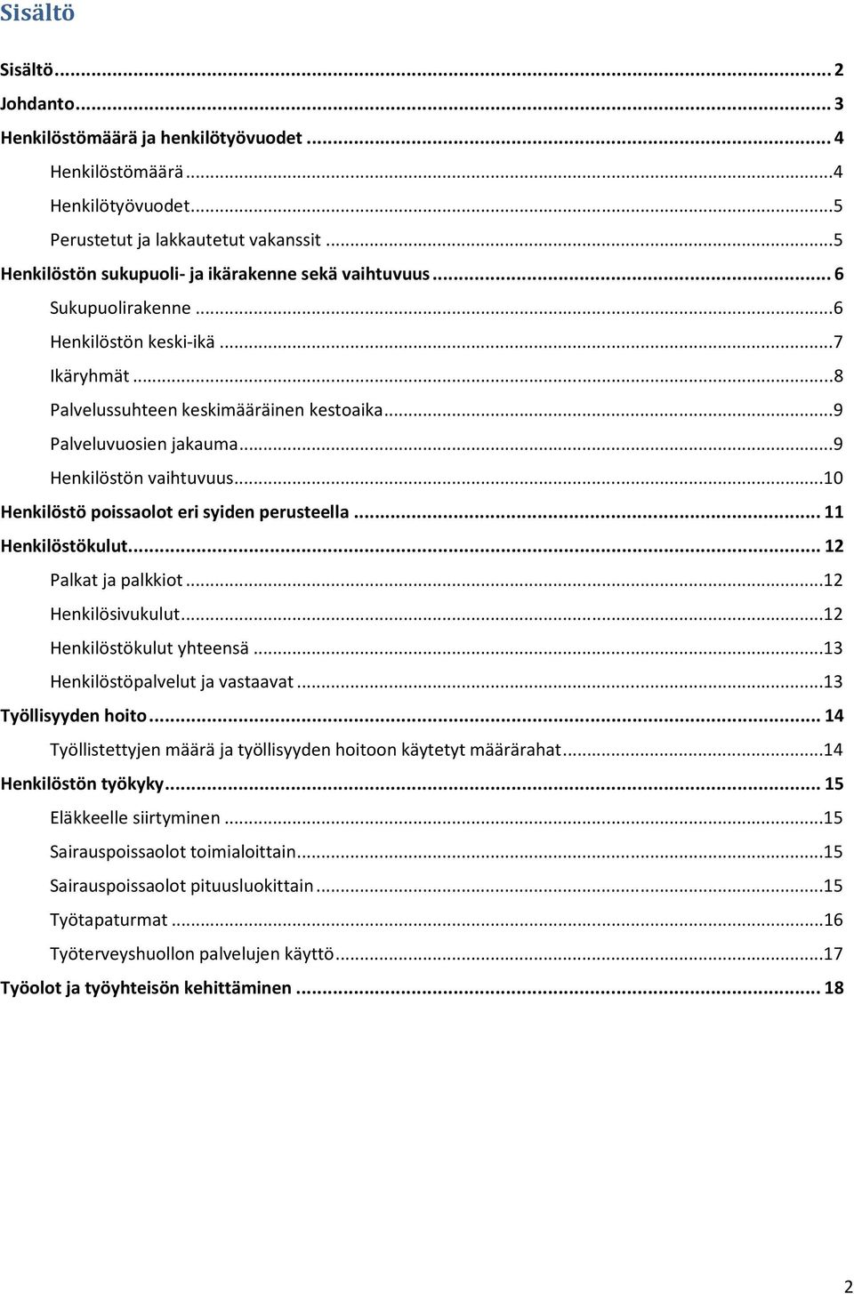 .. 9 Henkilöstön vaihtuvuus...10 Henkilöstö poissaolot eri syiden perusteella... 11 Henkilöstökulut... 12 Palkat ja palkkiot...12 Henkilösivukulut...12 Henkilöstökulut yhteensä.