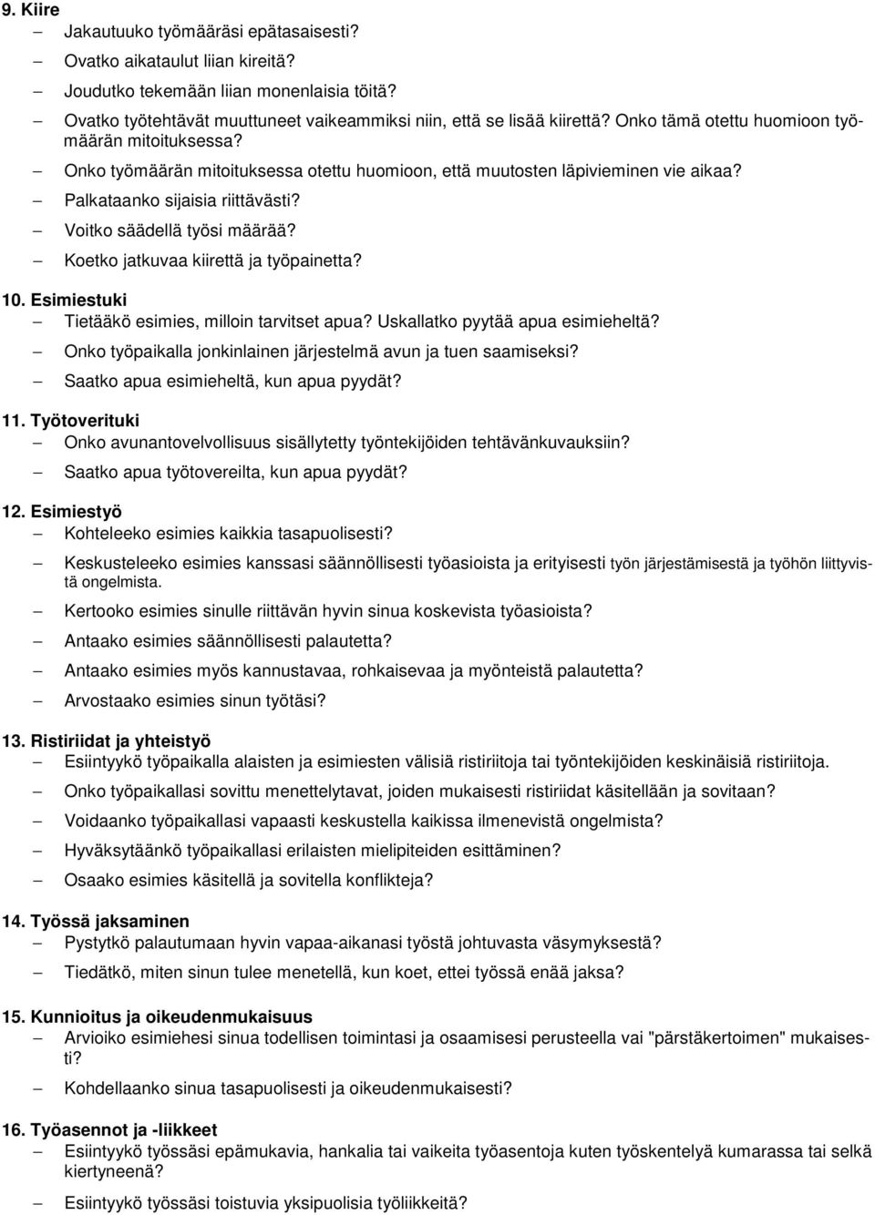 Koetko jatkuvaa kiirettä ja työpainetta? 10. Esimiestuki Tietääkö esimies, milloin tarvitset apua? Uskallatko pyytää apua esimieheltä?