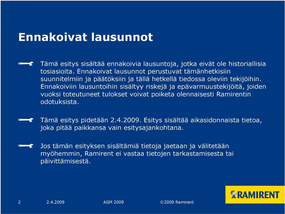 Ennakoiviin lausuntoihin sisältyy riskejä ja epävarmuustekijöitä, joiden vuoksi toteutuneet tulokset voivat poiketa olennaisesti Ramirentin odotuksista.