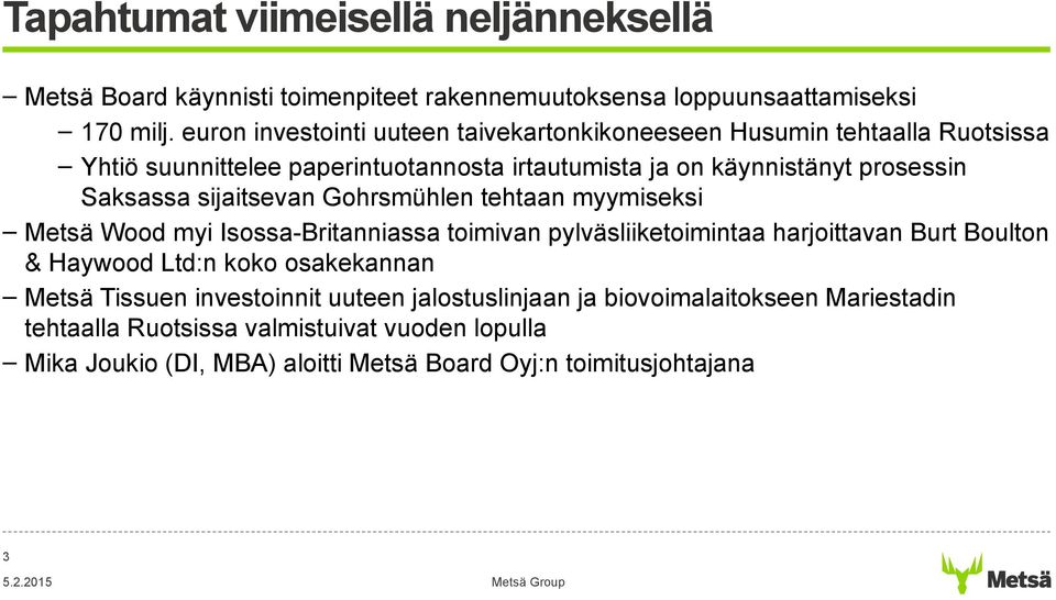 Saksassa sijaitsevan Gohrsmühlen tehtaan myymiseksi Metsä Wood myi Isossa-Britanniassa toimivan pylväsliiketoimintaa harjoittavan Burt Boulton & Haywood Ltd:n koko