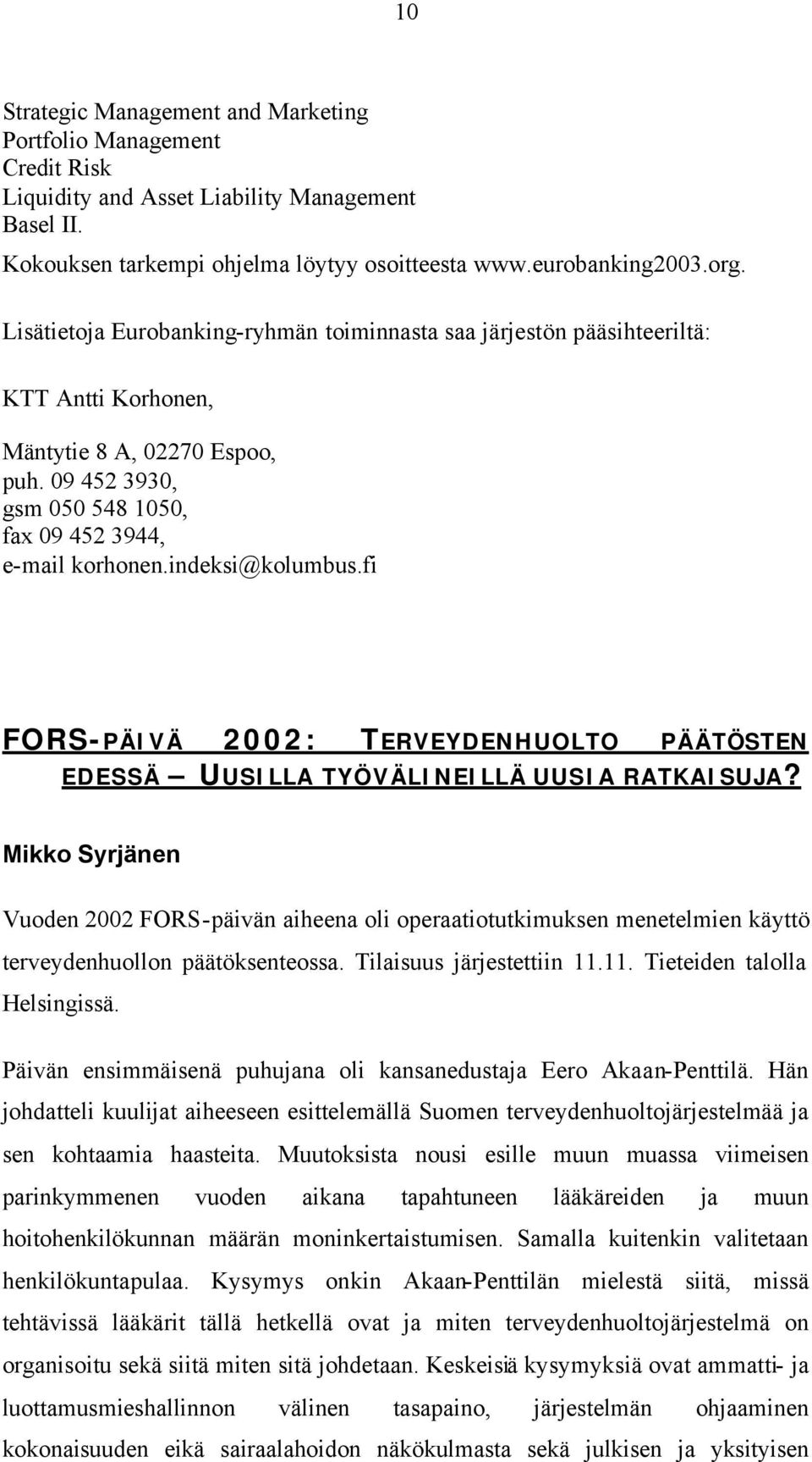 indeksi@kolumbus.fi FORS-PÄIVÄ 2002: TERVEYDENHUOLTO PÄÄTÖSTEN EDESSÄ UUSILLA TYÖVÄLINEILLÄ UUSIA RATKAISUJA?