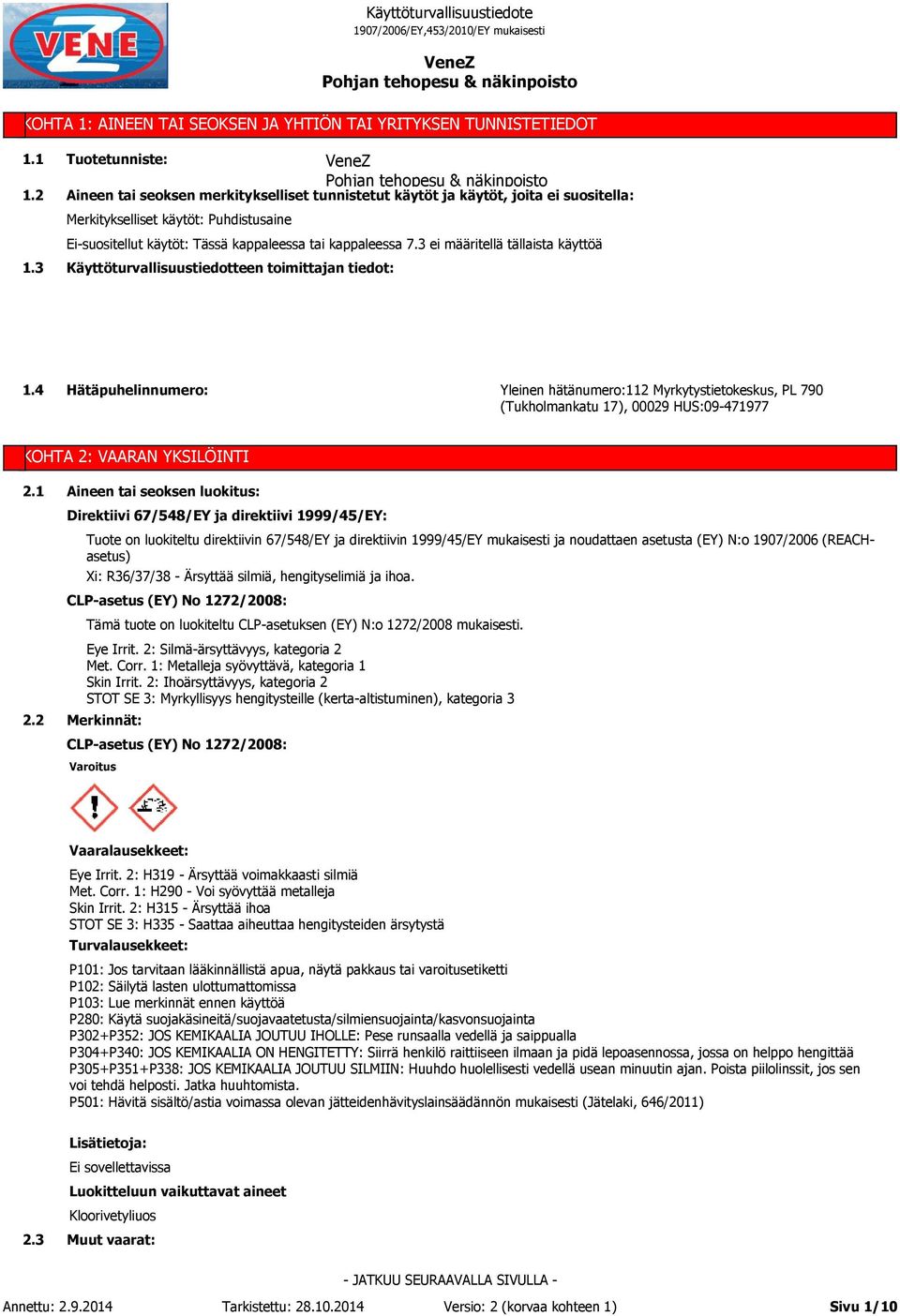 7.3 ei määritellä tällaista käyttöä Käyttöturvallisuustiedotteen toimittajan tiedot: 1.