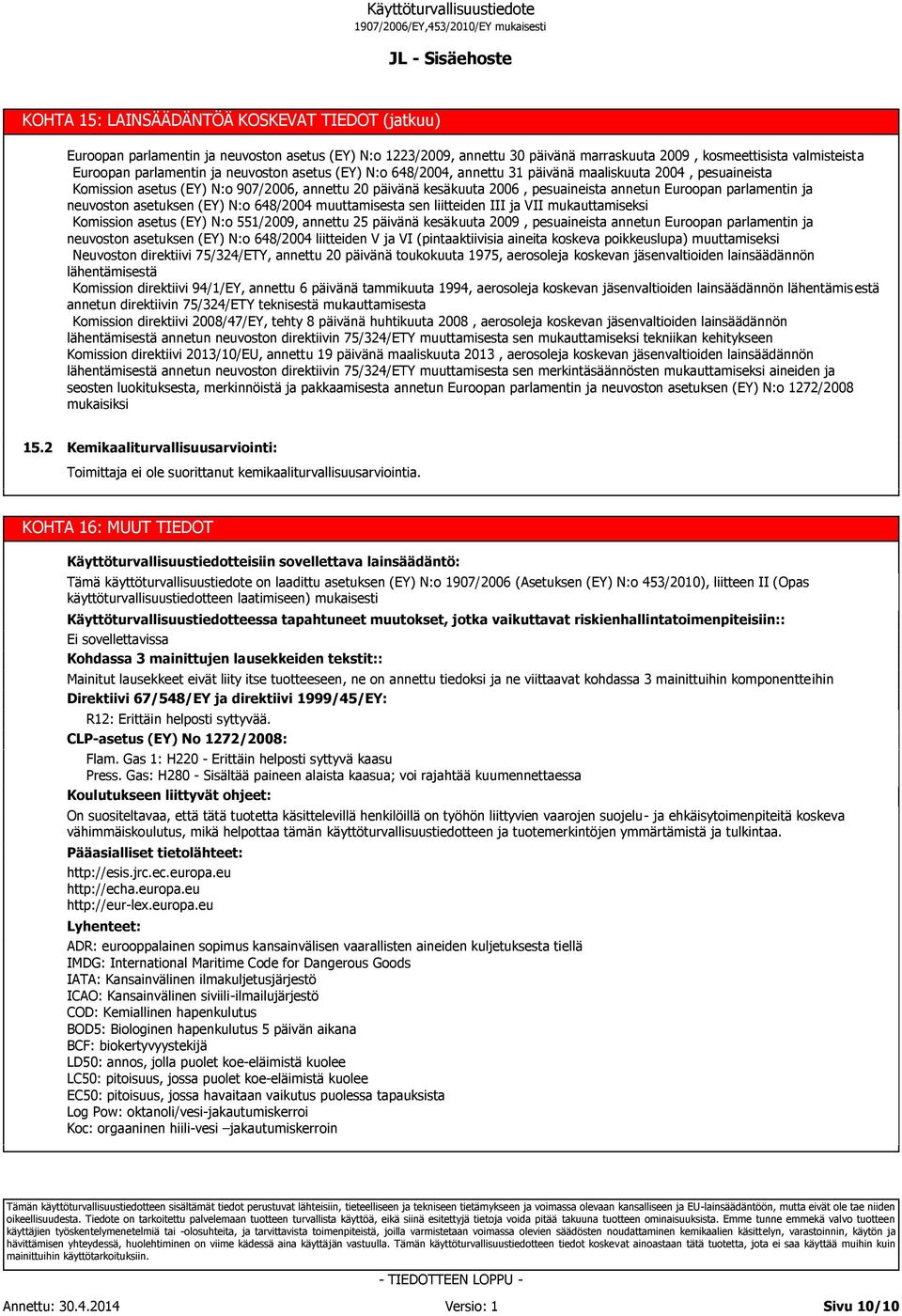 ja neuvoston asetuksen (EY) N:o 648/2004 muuttamisesta sen liitteiden III ja VII mukauttamiseksi Komission asetus (EY) N:o 551/2009, annettu 25 päivänä kesäkuuta 2009, pesuaineista annetun Euroopan