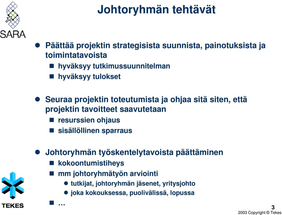 tavoitteet saavutetaan resurssien ohjaus sisällöllinen sparraus Johtoryhmän työskentelytavoista päättäminen