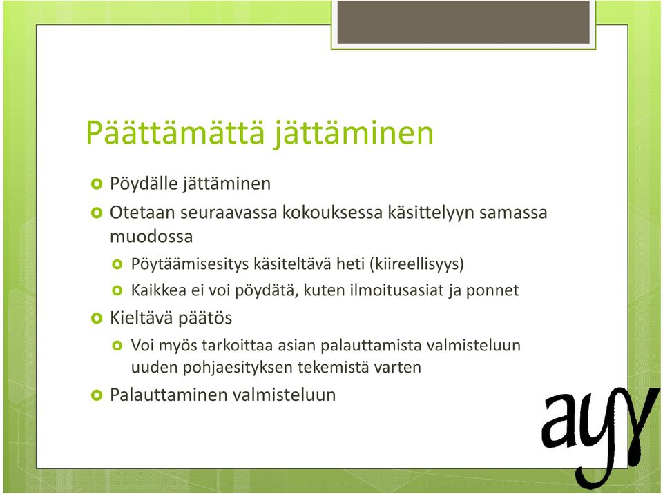 Kaikkea ei voi pöydätä, kuten ilmoitusasiat ja ponnet Kieltävä päätös Voi myös