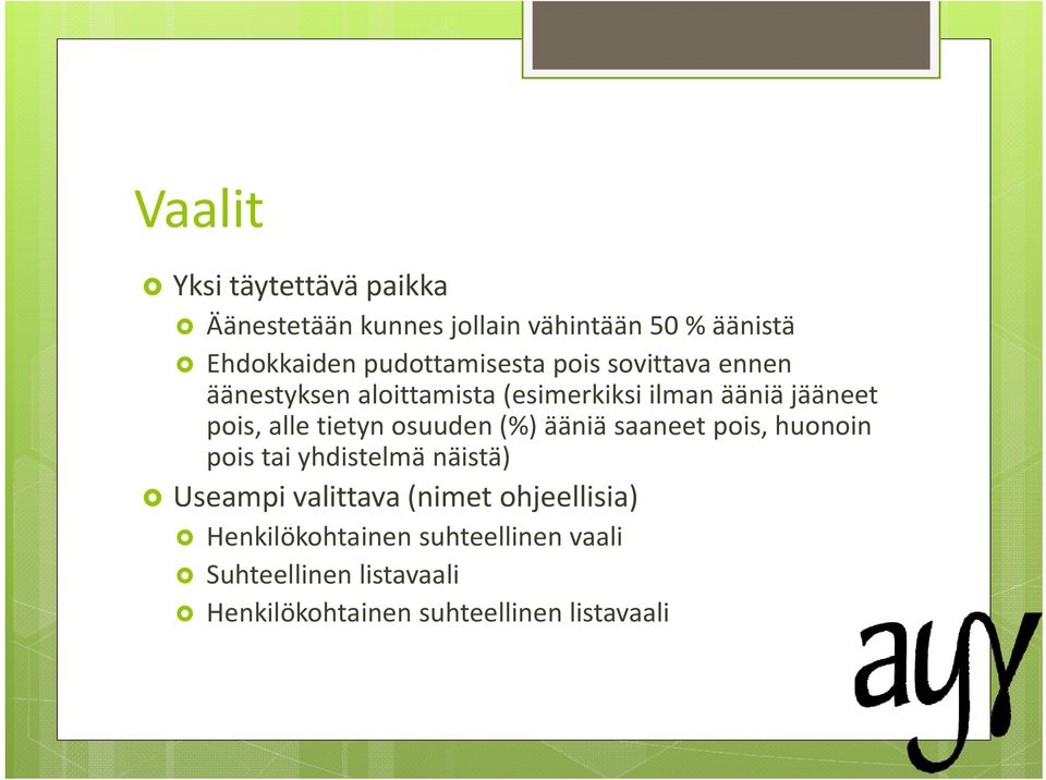 alle tietyn osuuden (%) ääniä saaneet pois, huonoin pois tai yhdistelmä näistä) Useampi valittava