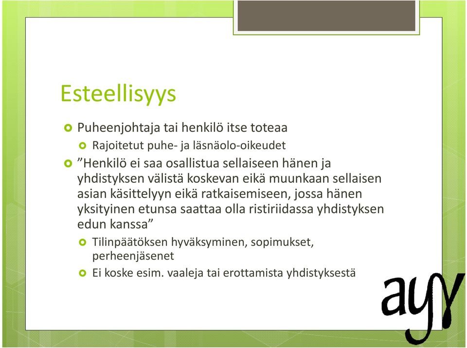 eikä ratkaisemiseen, jossa hänen yksityinen etunsa saattaa olla ristiriidassa yhdistyksen edun kanssa