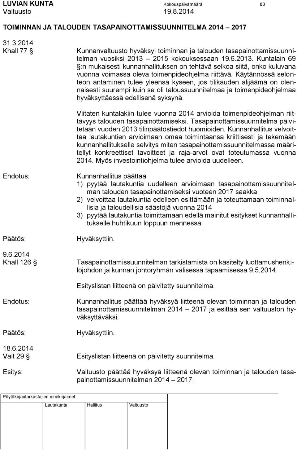 2015 kokouksessaan 19.6.2013. Kuntalain 69 :n mukaisesti kunnanhallituksen on tehtävä selkoa siitä, onko kuluvana vuonna voimassa oleva toimenpideohjelma riittävä.