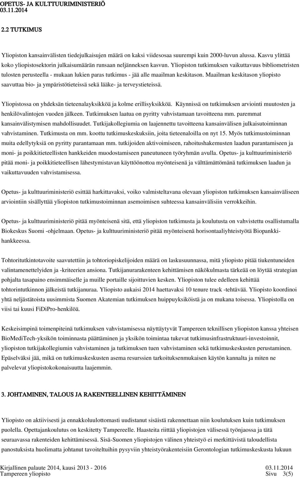 Maailman keskitason yliopisto saavuttaa bio- ja ympäristötieteissä sekä lääke- ja terveystieteissä. Yliopistossa on yhdeksän tieteenalayksikköä ja kolme erillisyksikköä.