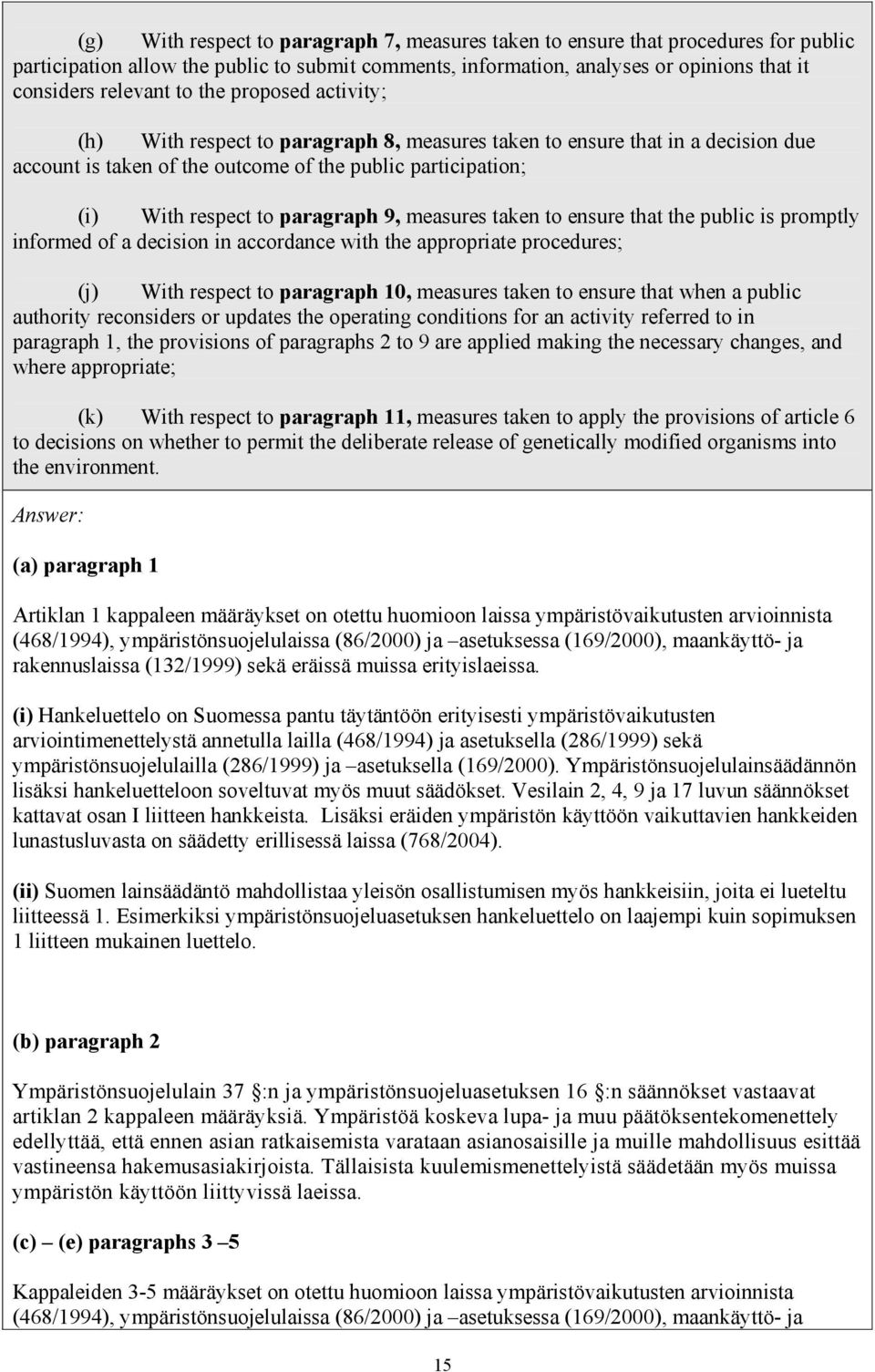 measures taken to ensure that the public is promptly informed of a decision in accordance with the appropriate procedures; (j) With respect to paragraph 10, measures taken to ensure that when a