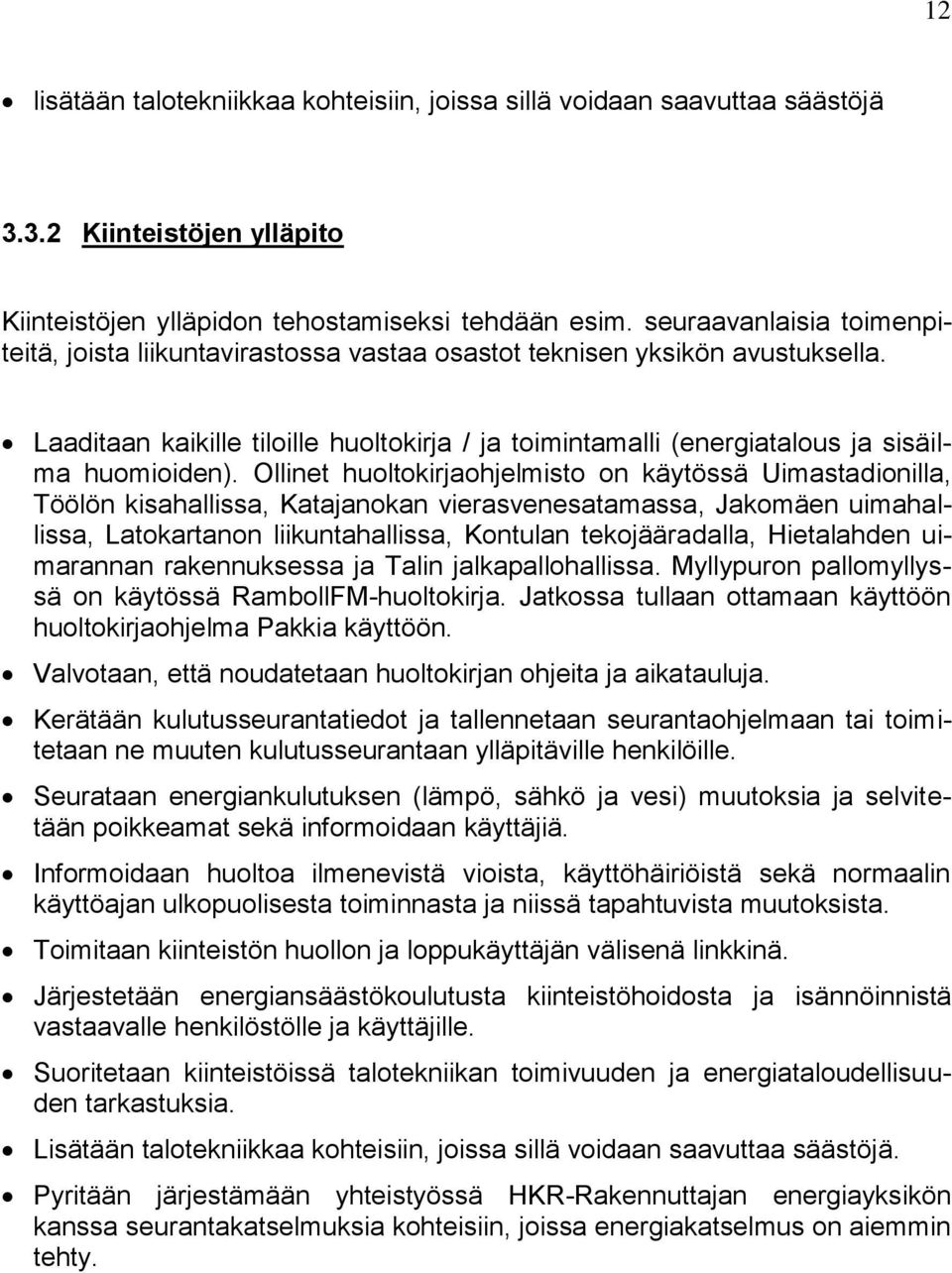 Laaditaan kaikille tiloille huoltokirja / ja toimintamalli (energiatalous ja sisäilma huomioiden).