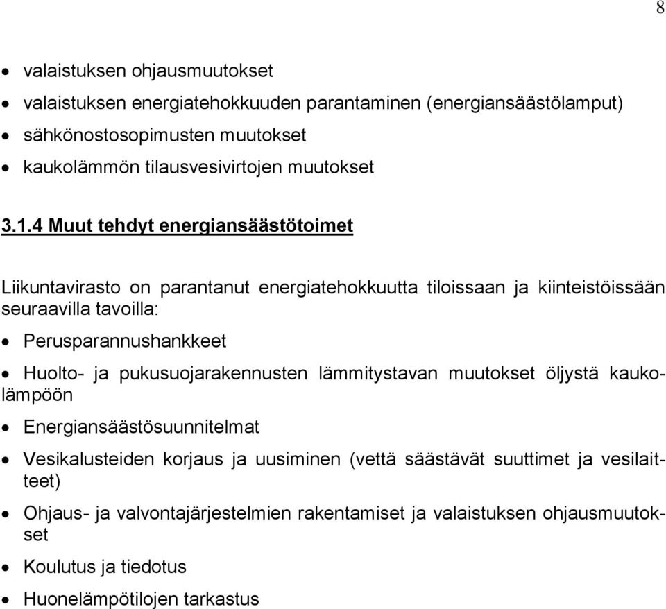 4 Muut tehdyt energiansäästötoimet Liikuntavirasto on parantanut energiatehokkuutta tiloissaan ja kiinteistöissään seuraavilla tavoilla: Perusparannushankkeet