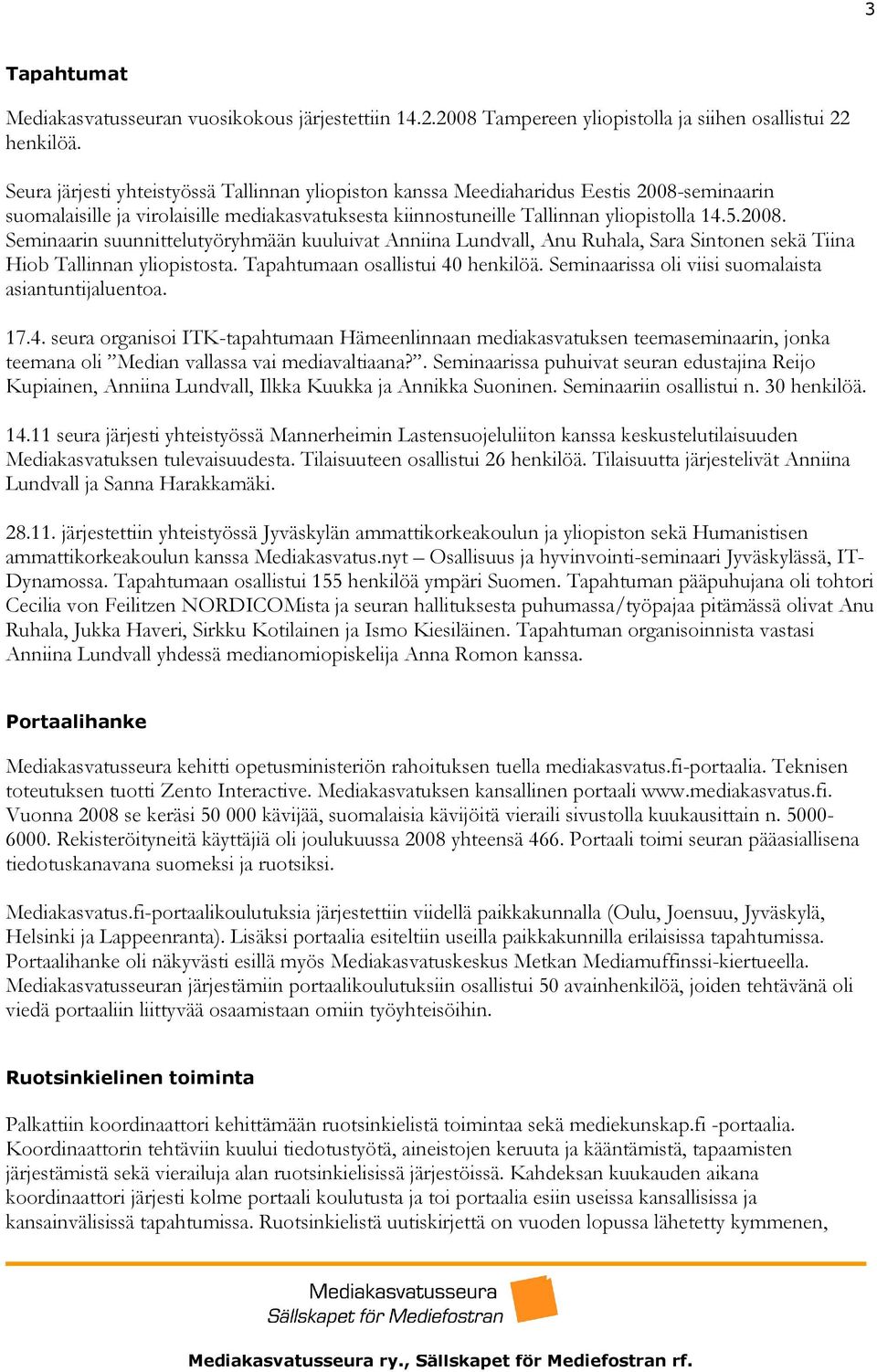 seminaarin suomalaisille ja virolaisille mediakasvatuksesta kiinnostuneille Tallinnan yliopistolla 14.5.2008.